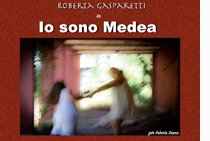 L'INTERVISTA. L'Artivismo del Teatro. Roberta Gasparetti e ''Io sono Medea''